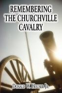 Remembering The Churchville Cavalry di Donald W Houser Jr edito da America Star Books