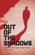 Out of the Shadows, the Life of a CSE Canadian Intelligence Officer di Ron Lawruk edito da FriesenPress