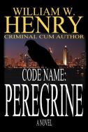 Code Name Peregrine di William W. Henry edito da iUniverse
