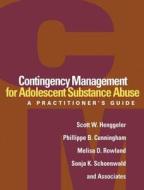 Contingency Management for Adolescent Substance Abuse di Scott W. Henggeler, Phillippe B. Cunningham, Melisa D. Rowland, Sonja K. Schoenwald edito da Guilford Publications