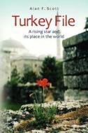 Turkey File: A Rising Star and Its Place in the World di Alan F. Scott edito da Createspace