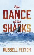 DANCE OF THE SHARKS di Russell Pelton edito da OUTSKIRTS PR