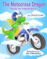 The Motocross Dragon: Hooray for Independence di Cheryl Louck edito da Createspace