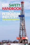 Site Safety Handbook for the Petroleum Industry di Chidi Venantius Efobi edito da Partridge Singapore