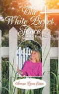 The White Picket Fence di Estes Serena Lynn Estes edito da LifeRich Publishing