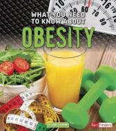 What You Need to Know about Obesity di Nancy Dickmann edito da CAPSTONE PR
