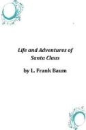 Life and Adventures of Santa Claus di L. Frank Baum edito da Createspace
