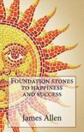Foundation Stones to Happiness and Success di James Allen edito da Createspace