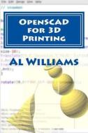 Openscad for 3D Printing di Al Williams edito da Createspace