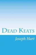 Dead Keats di Joseph Hart edito da Createspace