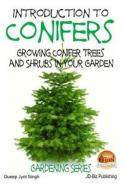 Introduction to Conifers - Growing Conifer Trees and Shrubs in Your Garden di Dueep Jyot Singh, John Davidson edito da Createspace