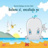 Ballena Si, Encallada No di Mauricio Rodrigues Da Costa Junior edito da Createspace