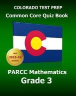 Colorado Test Prep Common Core Quiz Book Parcc Mathematics Grade 3: Revision and Preparation for the Parcc Assessments di Test Master Press Colorado edito da Createspace