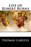 Life of Robert Burns di Thomas Carlyle edito da Createspace