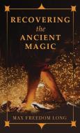 Recovering the Ancient Magic di Max Freedom Long edito da SWEDENBORG PR