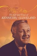 My Way: The Life And Times Of Kenneth Ir di VERN WESTFALL edito da Lightning Source Uk Ltd