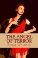 The Angel of Terror di Edgar Wallace edito da Createspace Independent Publishing Platform