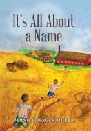 It'S All About a Name di Bernice Berger Miller edito da AuthorHouse