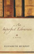 An Imperfect Librarian di Elizabeth Murphy edito da Breakwater Books,canada