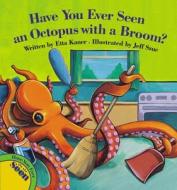 Have You Ever Seen an Octopus with a Broom? di Etta Kaner edito da Kids Can Press