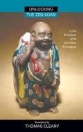 Unlocking The Zen Koan di Thomas Cleary edito da North Atlantic Books,U.S.