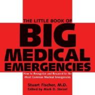The Little Book of Big Medical Emergencies: How to Recognize and Respond to the Most Common Medical Emergencies di Stuart Fischer edito da HATHERLEIGH PR