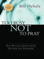 Too Busy Not to Pray: Slowing Down to Be with God di Bill Hybels edito da Christian Large Print