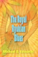 The Royal Ryukian Blues di Michael D. Edwards edito da ELOQUENT BOOKS
