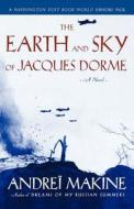 The Earth and Sky of Jacques Dorme di Andre Makine edito da Arcade Publishing