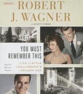 You Must Remember This: Life and Style in Hollywood's Golden Age di Robert J. Wagner edito da Penguin Audiobooks