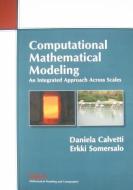 Computational Mathematical Modeling: An Integrated Approach Across Scales di Daniela Calvetti edito da Society for Industrial and Applied Mathematics