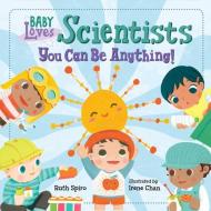 Baby Loves Scientists di Ruth Spiro, Irene Chan edito da Charlesbridge Publishing,U.S.