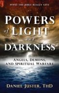 Powers of Light and Darkness: Angels, Demons, and Spiritual Warfare di Daniel C. Juster edito da CREATION HOUSE