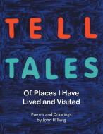 Tell Tales di Poems, Drawings by John Hillwig edito da Page Publishing, Inc.