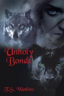 Unholy Bonds di Watkins T.S. Watkins edito da Archway Publishing