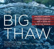 The Big Thaw: Ancient Carbon, Modern Science, and a Race to Save the World di Eric Scigliano edito da MOUNTAINEERS BOOKS