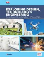 Exploring Design, Technology & Engineering di R. Thomas Wright, Ryan A. Brown, Michael Berkeihiser edito da GOODHEART WILLCOX CO