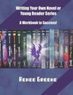 WRITING YOUR OWN NOVEL OR YOUNG READER S di RENEE GREENE edito da LIGHTNING SOURCE UK LTD