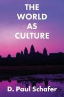 The World As Culture di Schafer D. Paul Schafer edito da Rock's Mills Press