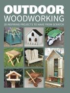 Outdoor Woodworking: 20 Inspiring Projects to Make From Scratch di GMC Editors edito da Sterling Publishing Co Inc