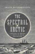The Spectral Arctic di Shane McCorristine edito da UCL Press