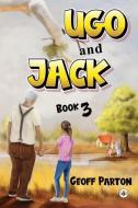 Ugo And Jack Book 3 di Geoff Parton edito da Olympia Publishers