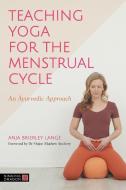 Teaching Yoga For The Menstrual Cycle di Anja Brierley Lange edito da Jessica Kingsley Publishers