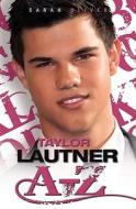 Taylor Lautner A - Z di Sarah Oliver edito da John Blake Publishing Ltd