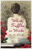 White Truffles in Winter di N. M. Kelby edito da Alma Books Ltd