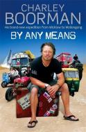 By Any Means: His Brand New Adventure from Wicklow to Wollongong di Charley Boorman edito da LITTLE BROWN YOUNG READERS