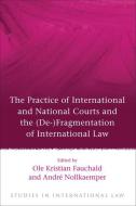 The Practice Of International And National Courts And The (de-)fragmentation Of International Law edito da Bloomsbury Publishing Plc