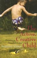 The Active, Creative Child di Stephanie (Stephanie Vlahov) Vlahov edito da Hohm Press,U.S.