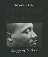 Marching to the Freedom Dream di Dan Budnik edito da Trolley Press