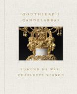 Gouthiere's Candelabras di Charlotte Vignon, Edmund De Waal edito da D Giles Ltd